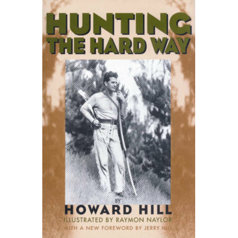 Hunting the Hard Way  By Howard Hill  (Softcover Reprint)